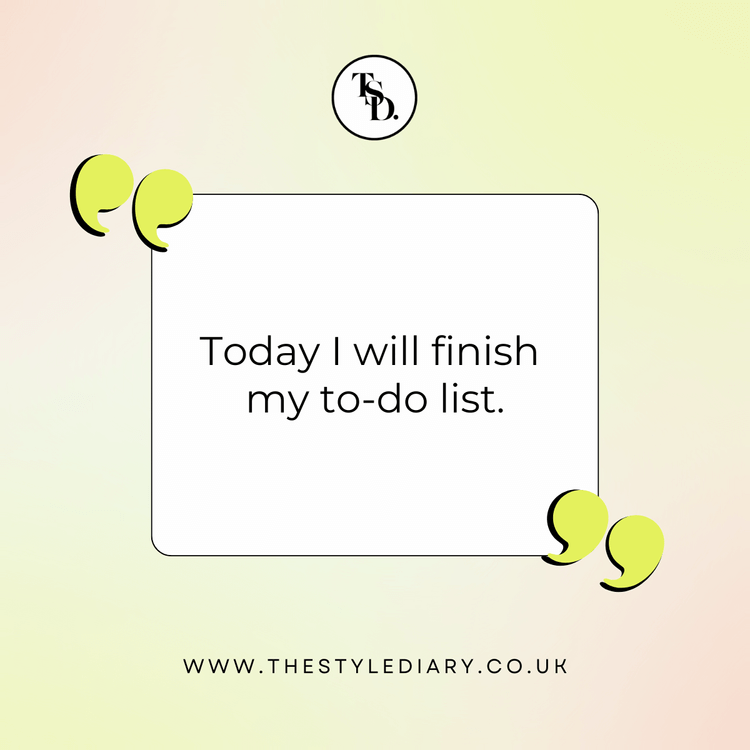 Today I will finish my to-do list. Positive Affirmations For Discipline