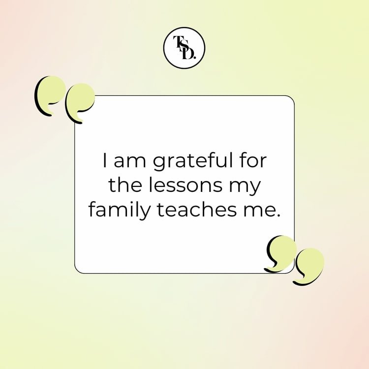 I am grateful for the lessons my family teaches me quote. Affirmations of Gratitude